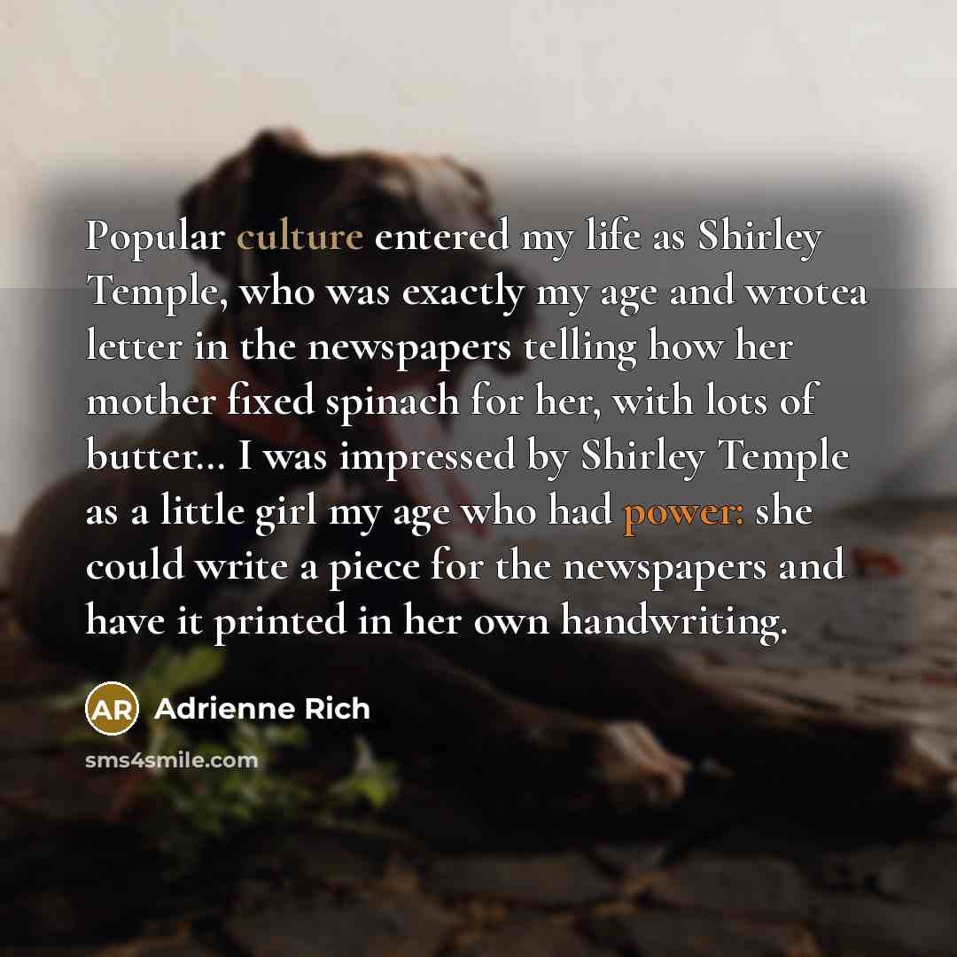 “Popular culture entered my life as Shirley Temple, who was…” quote by Adrienne Rich