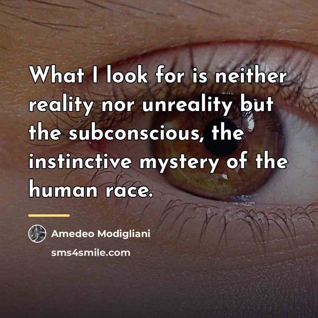 “What I look for is neither reality nor unreality but…” quote by Amedeo Modigliani