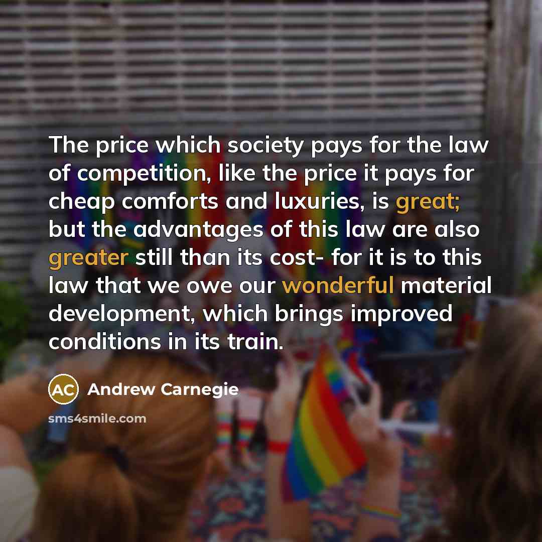 “The price which society pays for the law of competition,…” quote by Andrew Carnegie