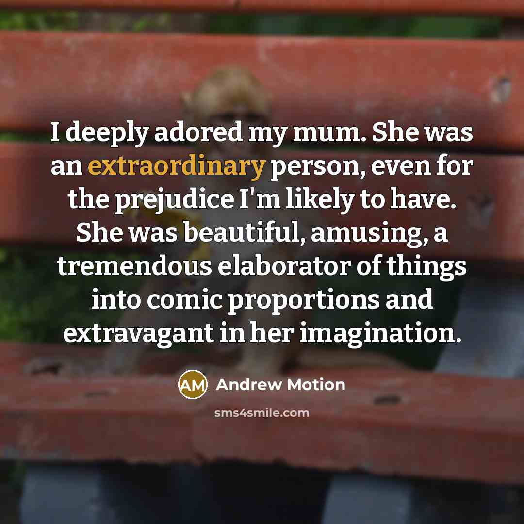 “I deeply adored my mum. She was an extraordinary person,…” quote by Andrew Motion