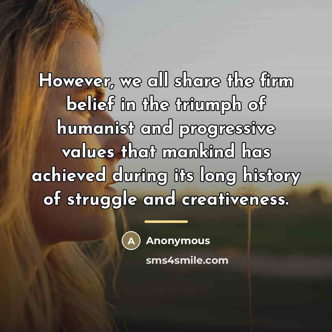 “However, we all share the firm belief in the triumph…” quote by Anonymous