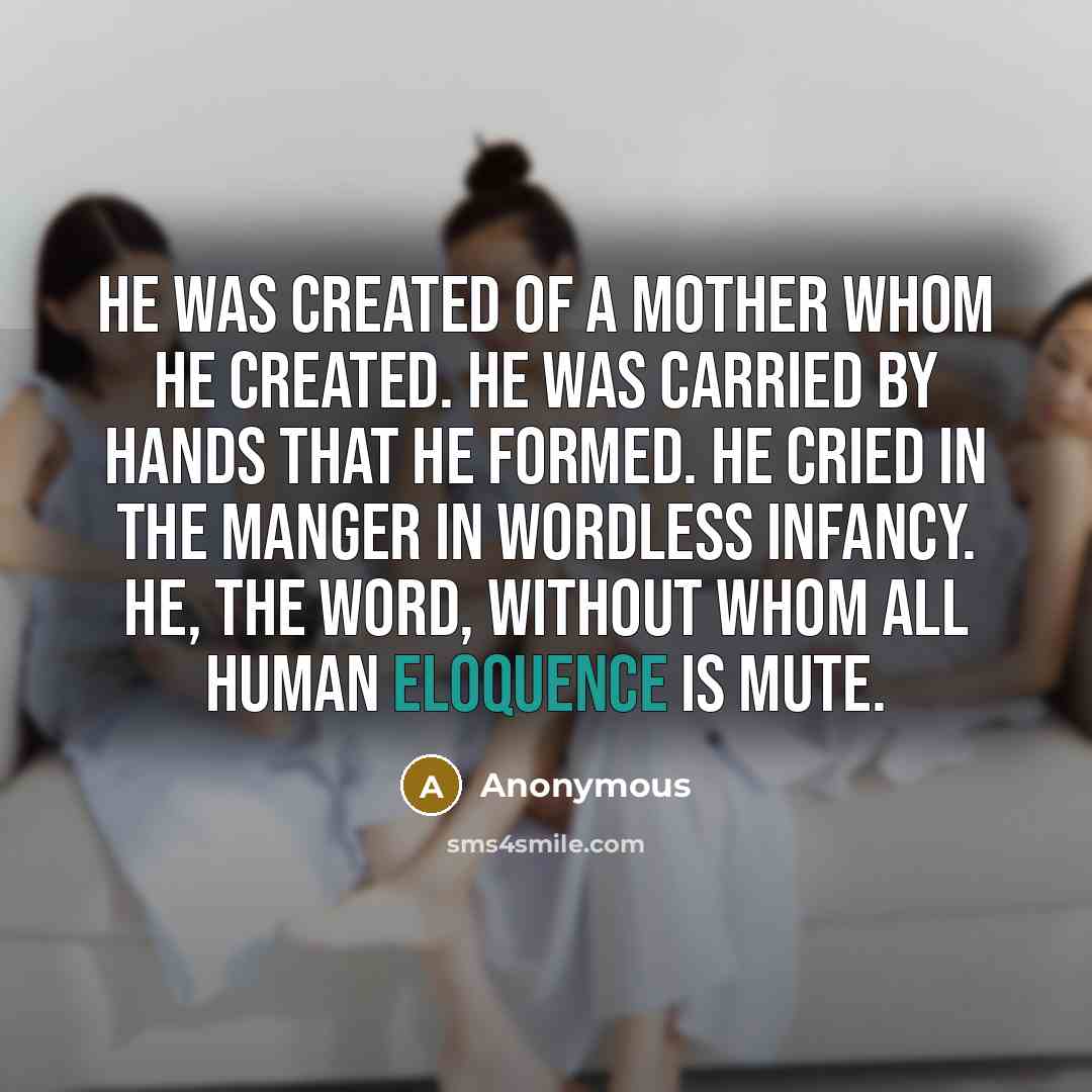 “He was created of a mother whom He created. He…” quote by Anonymous