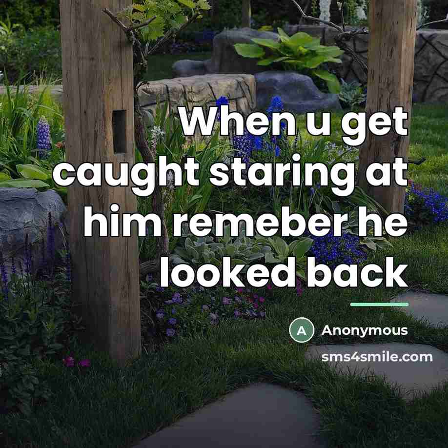 “When u get caught staring at him remeber he looked…” quote by Anonymous