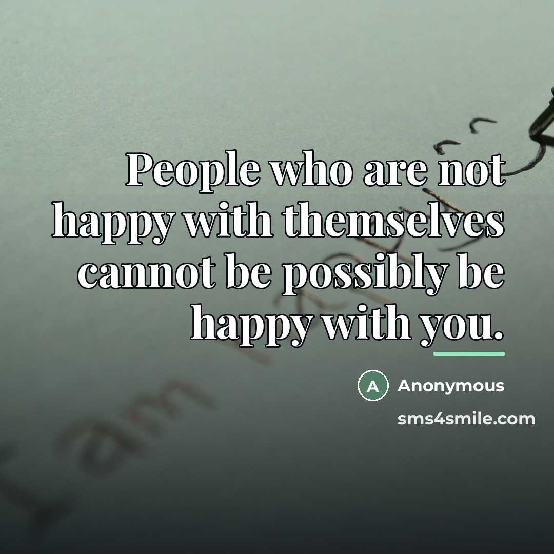 “People who are not happy with themselves cannot be possibly…” quote by Anonymous