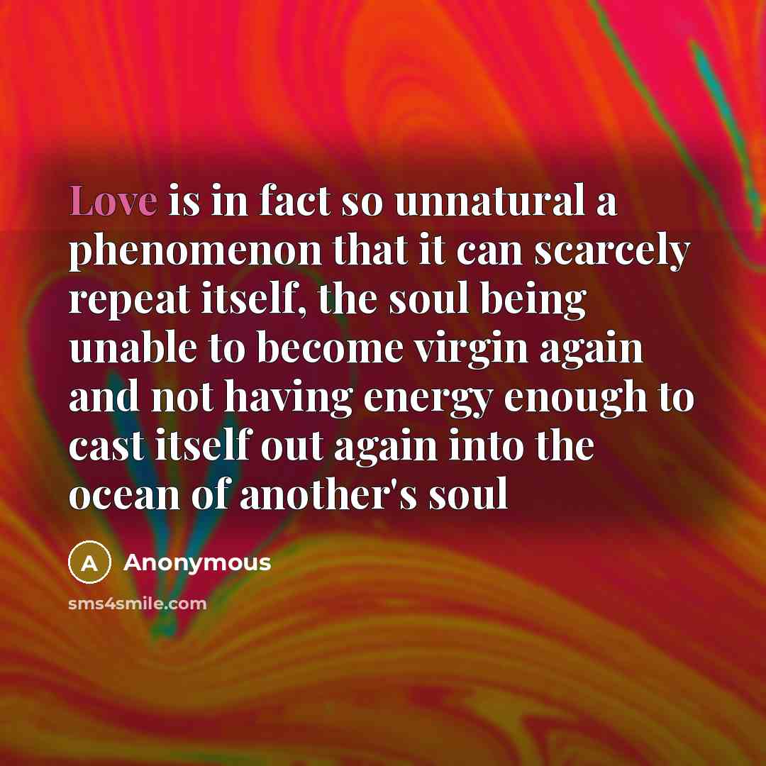 “Love is in fact so unnatural a phenomenon that it…” quote by Anonymous