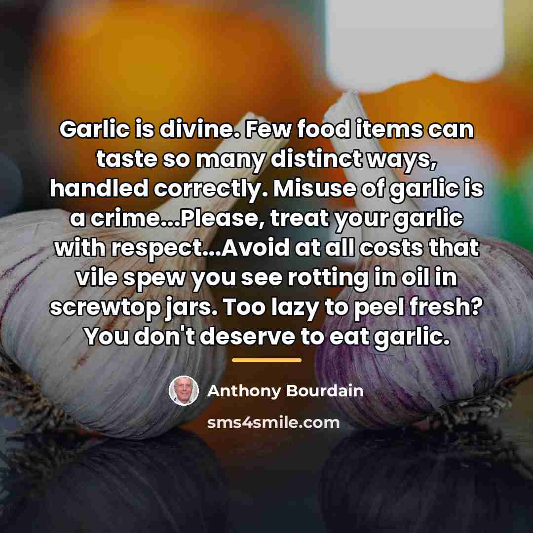 “Garlic is divine. Few food items can taste so many…” quote by Anthony Bourdain