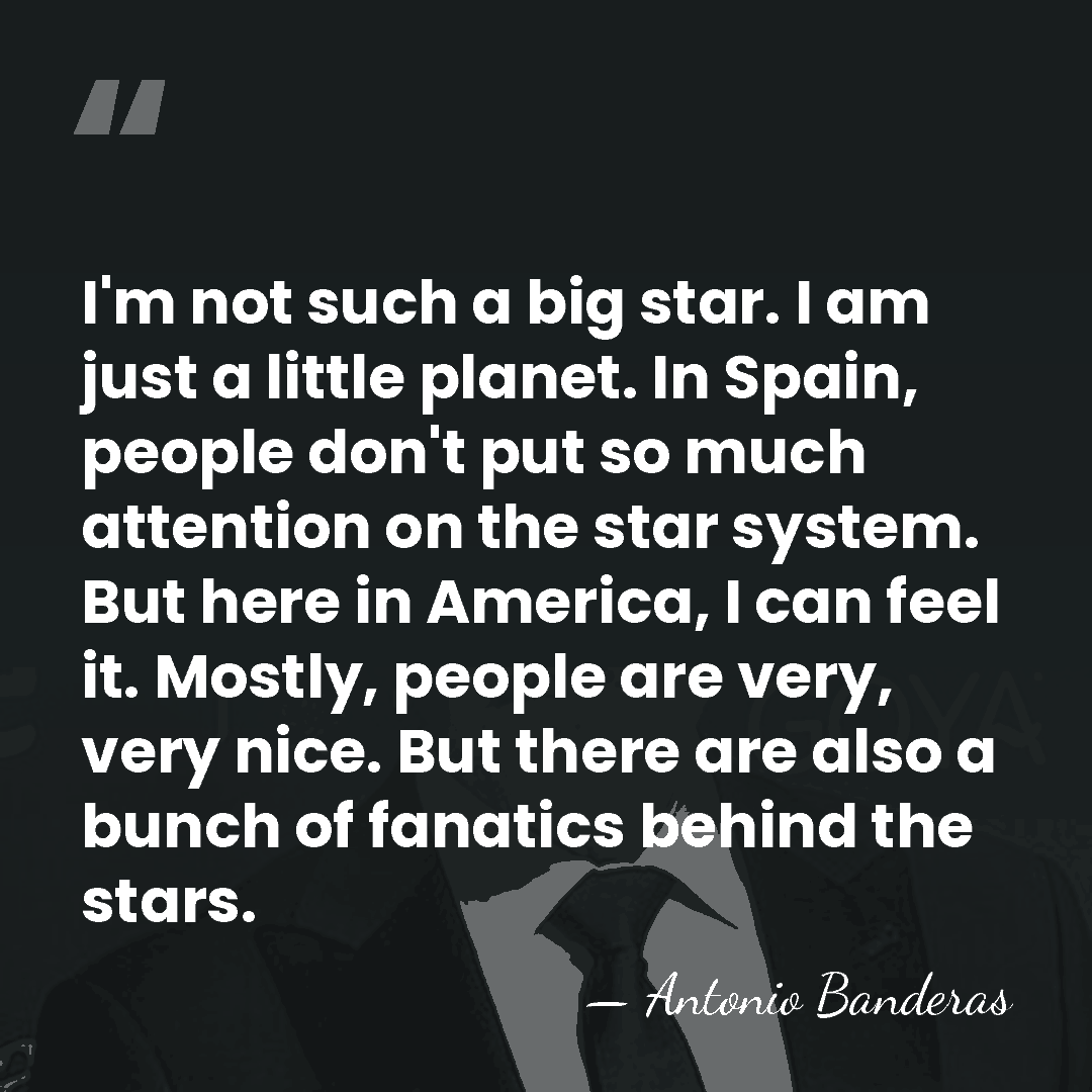 I'm not such a big star. I am just a little planet.&hellip; - Antonio Banderas