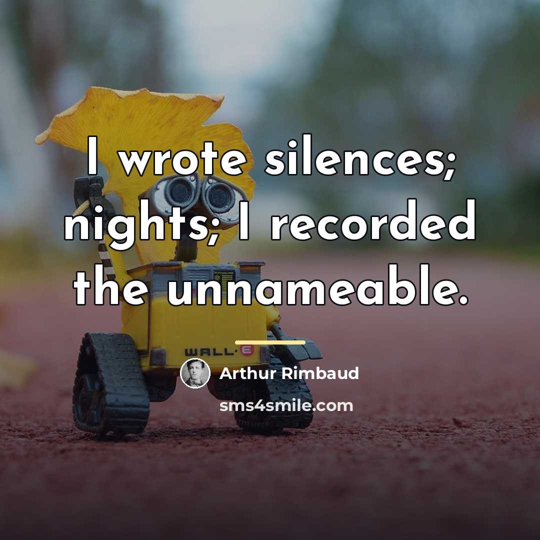 “I wrote silences; nights; I recorded the unnameable.…” quote by Arthur Rimbaud