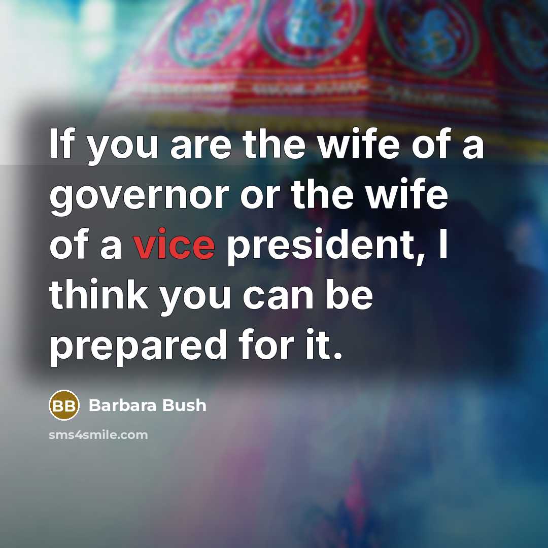 “If you are the wife of a governor or the…” quote by Barbara Bush