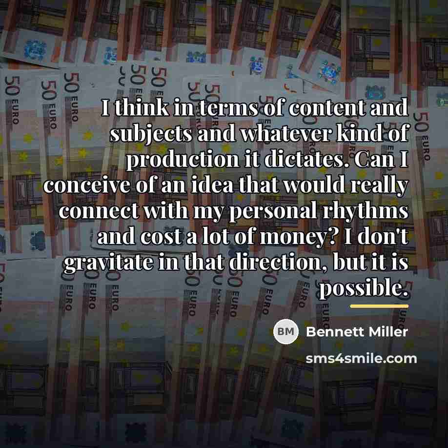 “I think in terms of content and subjects and whatever…” quote by Bennett Miller