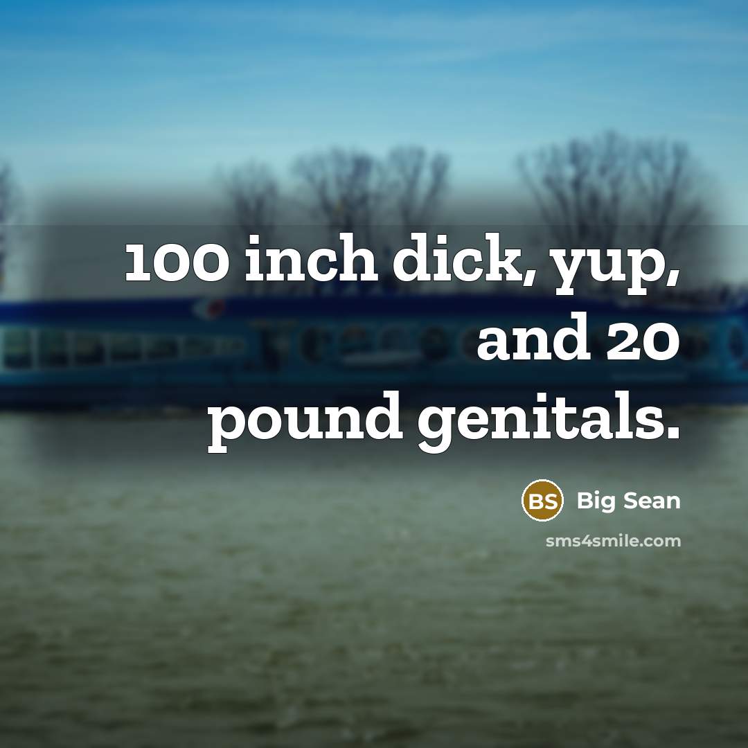 “100 inch dick, yup, and 20 pound genitals.…” quote by Big Sean