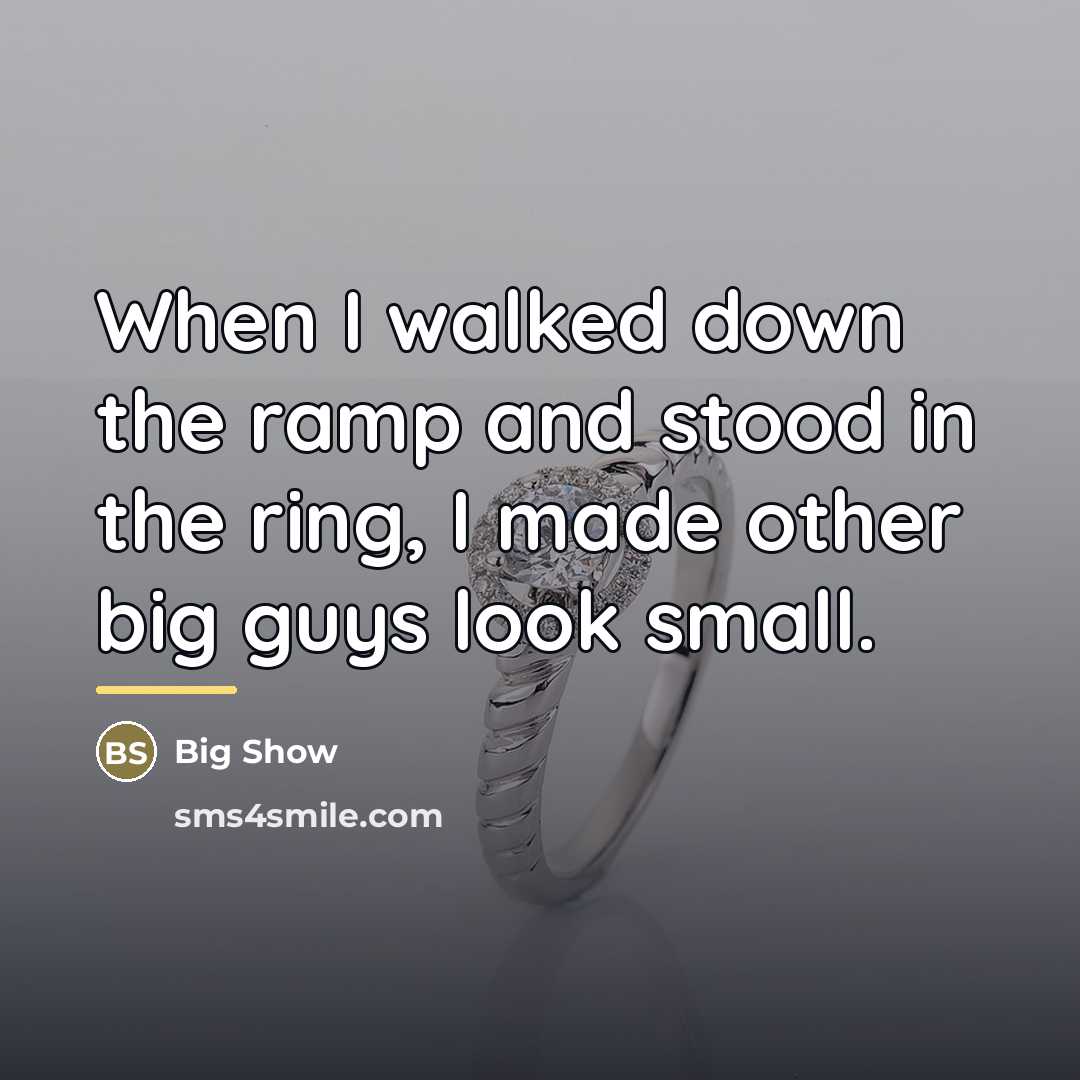 “When I walked down the ramp and stood in the…” quote by Big Show