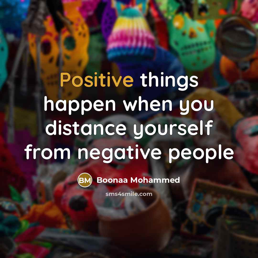“Positive things happen when you distance yourself from negative people…” quote by Boonaa Mohammed