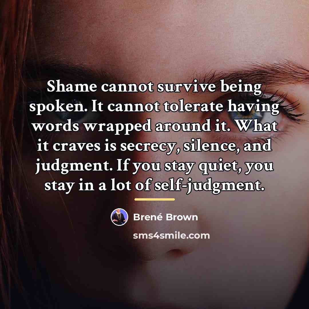 “Shame cannot survive being spoken. It cannot tolerate having words…” quote by Brené Brown