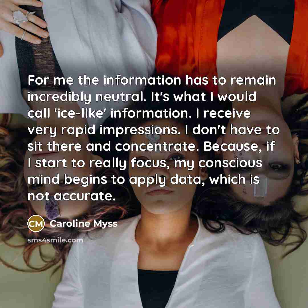 “For me the information has to remain incredibly neutral. It's…” quote by Caroline Myss