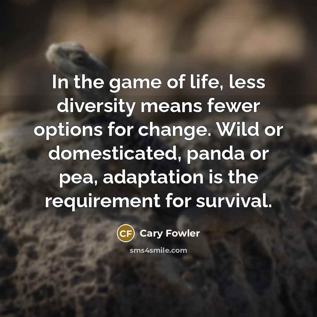 “In the game of life, less diversity means fewer options…” quote by Cary Fowler