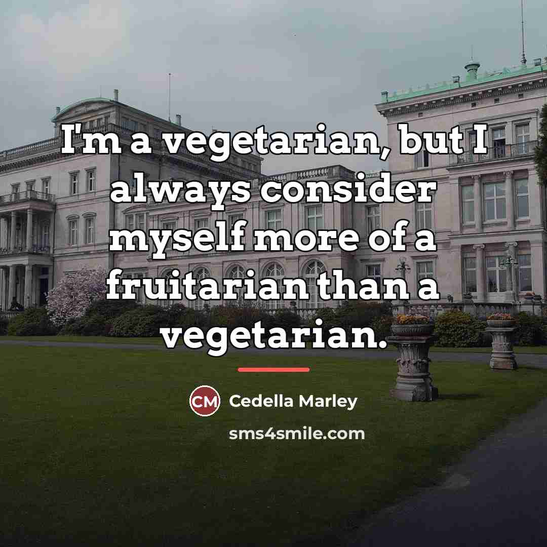 “I'm a vegetarian, but I always consider myself more of…” quote by Cedella Marley