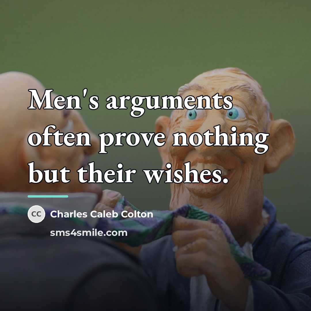 “Men's arguments often prove nothing but their wishes.…” quote by Charles Caleb Colton