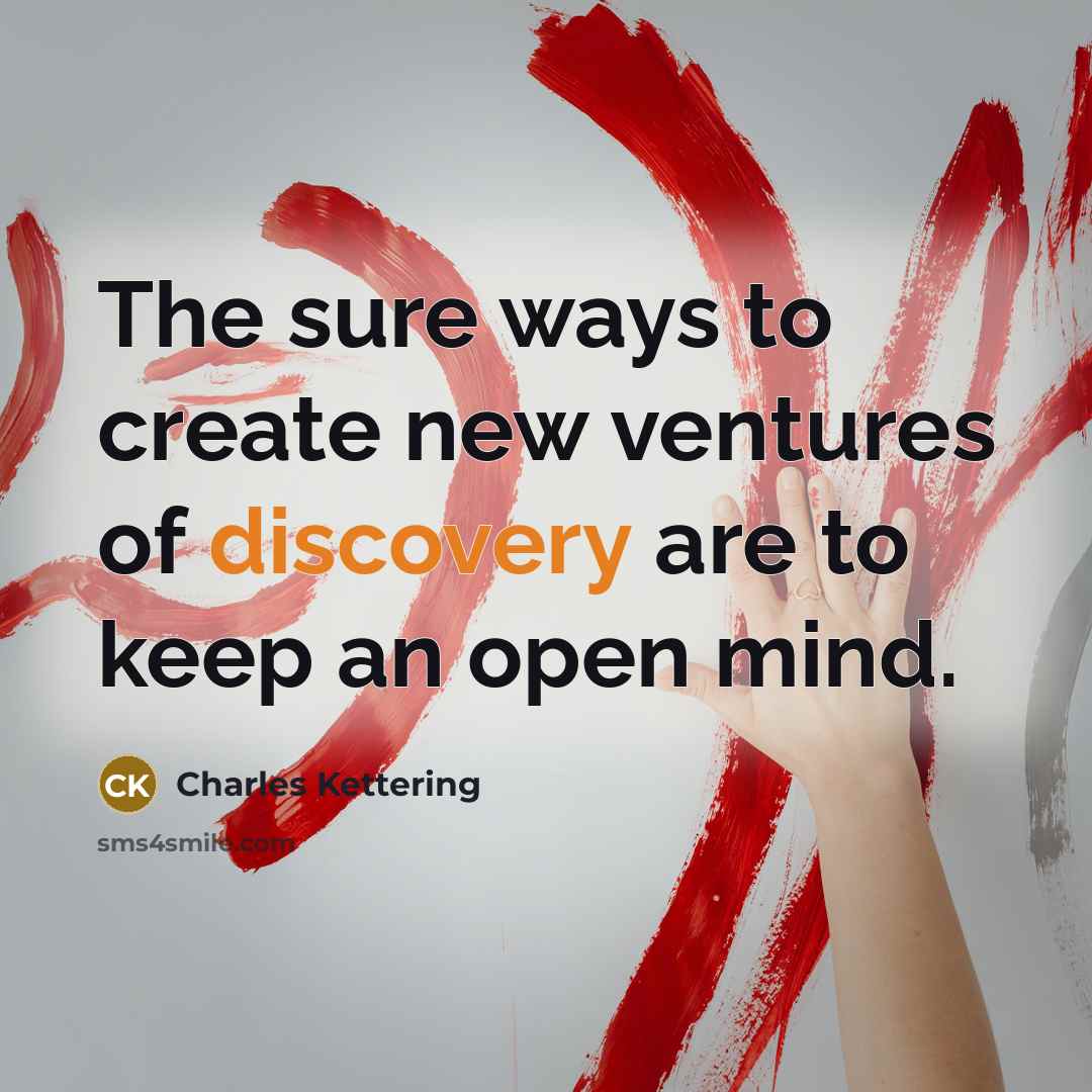 “The sure ways to create new ventures of discovery are…” quote by Charles Kettering