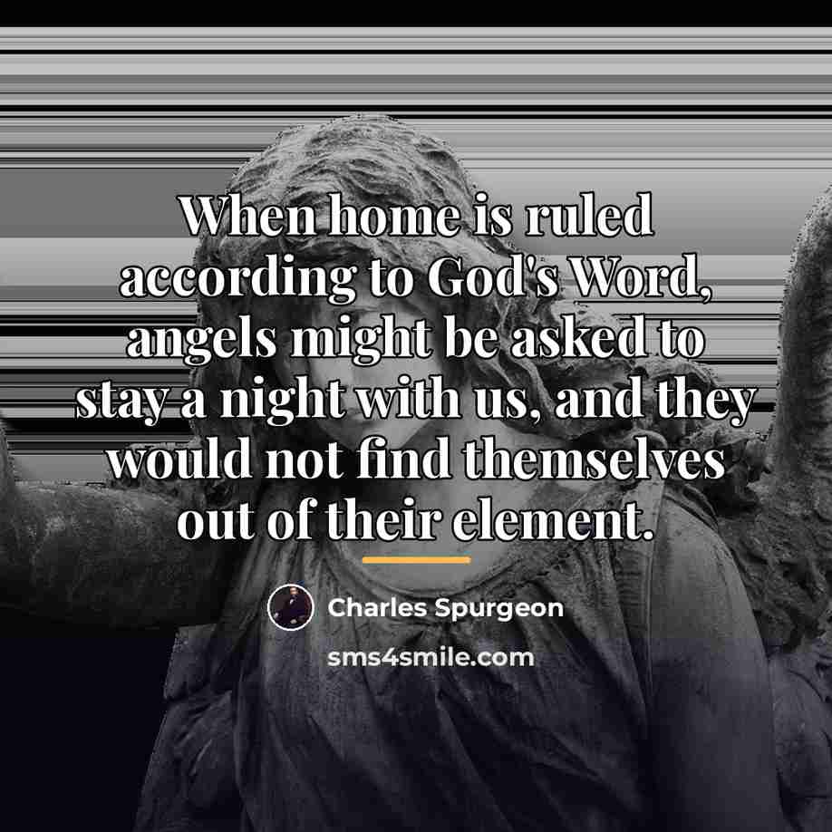 “When home is ruled according to God's Word, angels might…” quote by Charles Spurgeon