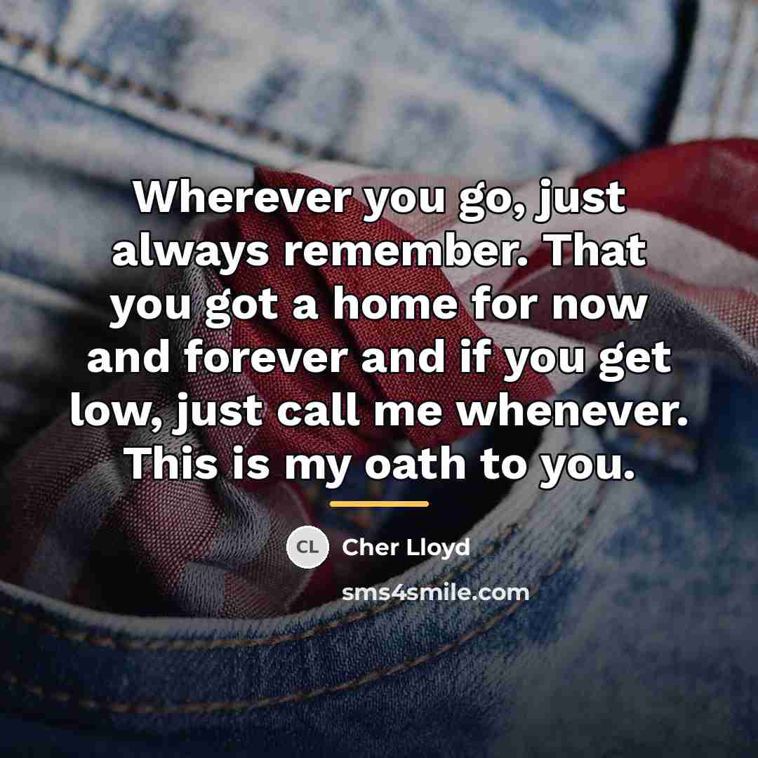 “Wherever you go, just always remember. That you got a…” quote by Cher Lloyd