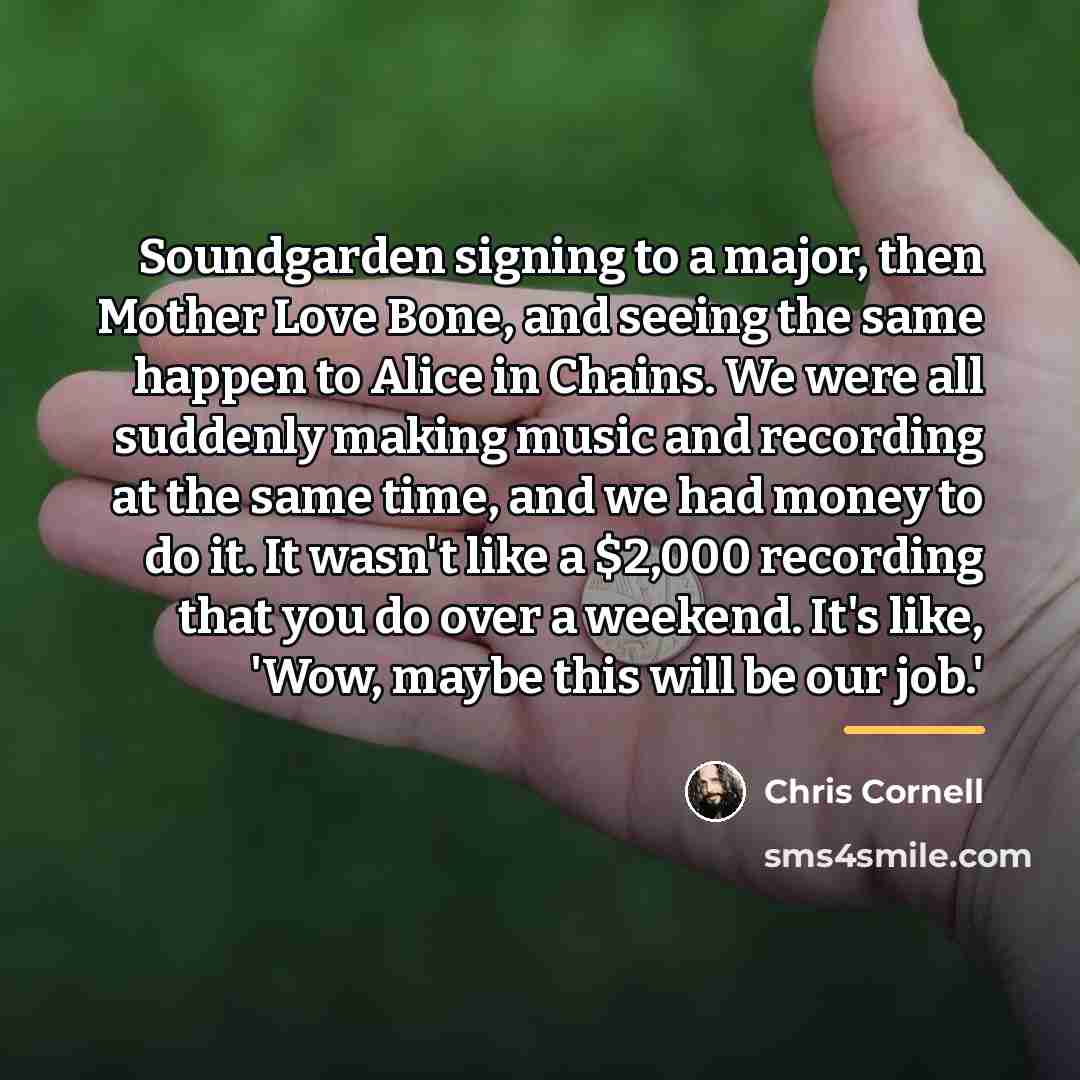 “Soundgarden signing to a major, then Mother Love Bone, and…” quote by Chris Cornell