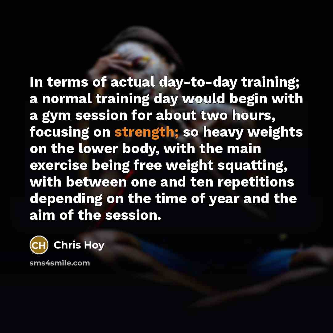 “In terms of actual day-to-day training; a normal training day…” quote by Chris Hoy