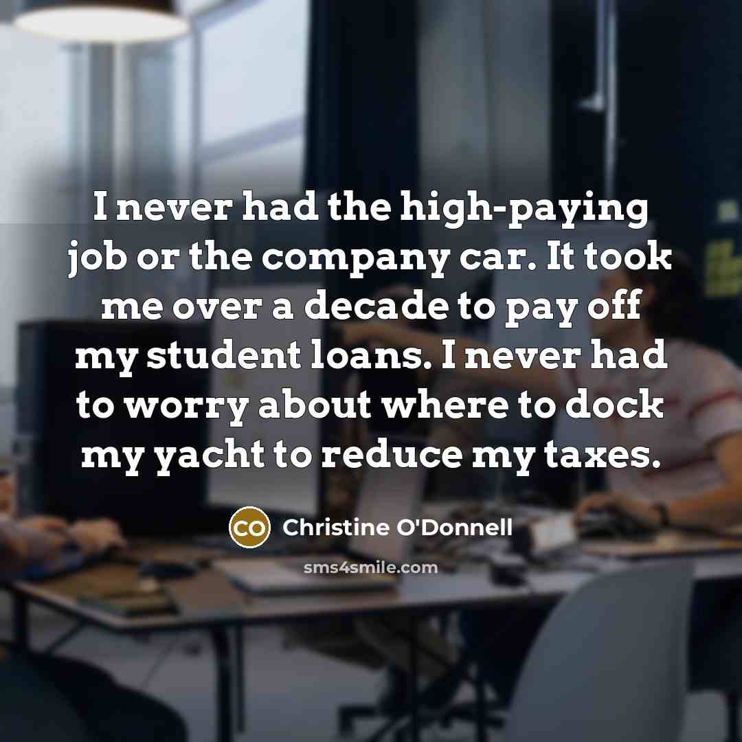 “I never had the high-paying job or the company car.…” quote by Christine O'Donnell