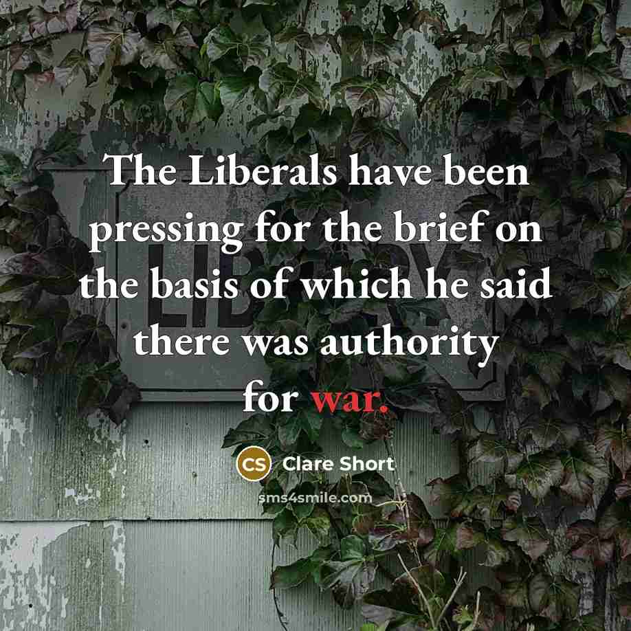 “The Liberals have been pressing for the brief on the…” quote by Clare Short