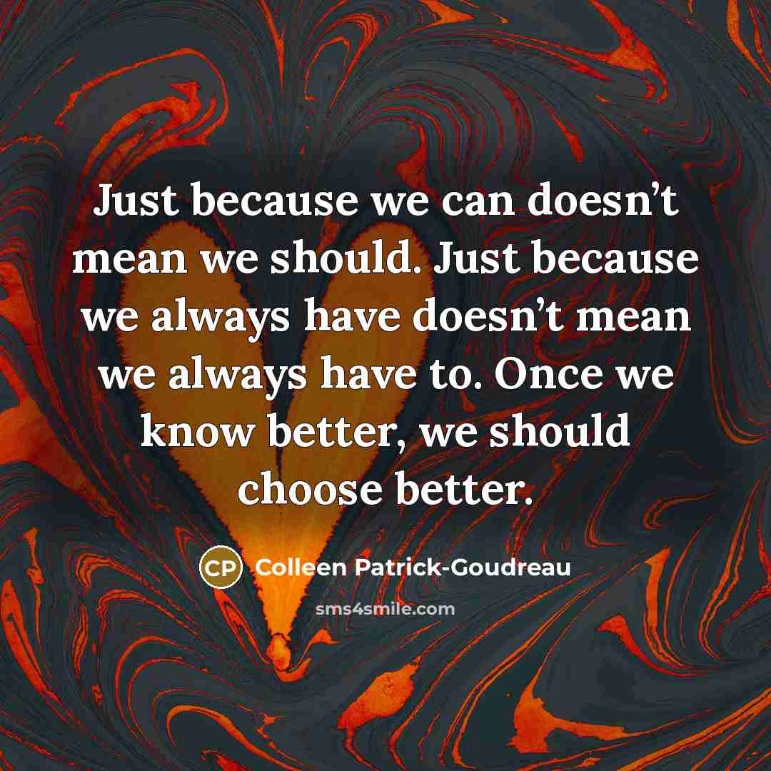 “Just because we can doesn’t mean we should. Just because…” quote by Colleen Patrick-Goudreau