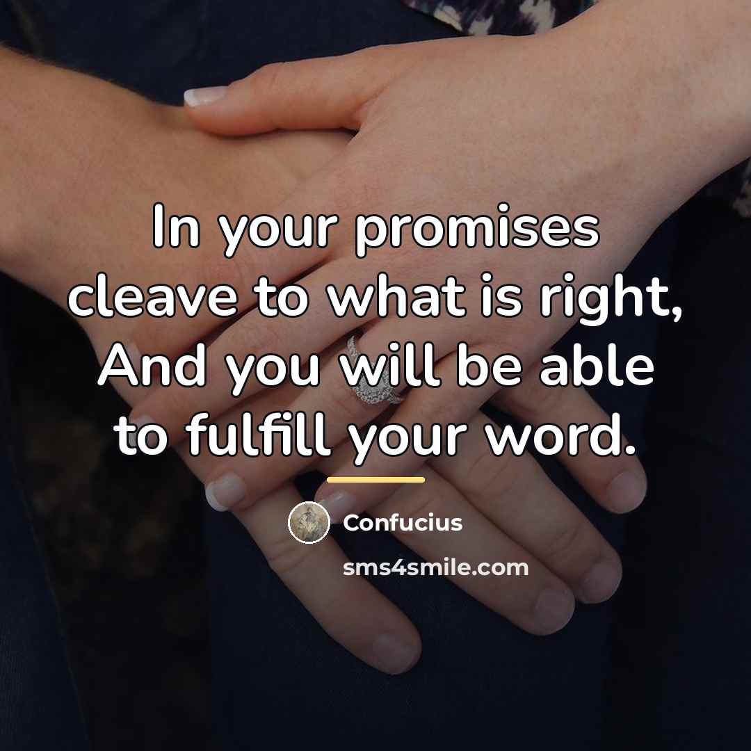 “In your promises cleave to what is right, And you…” quote by Confucius