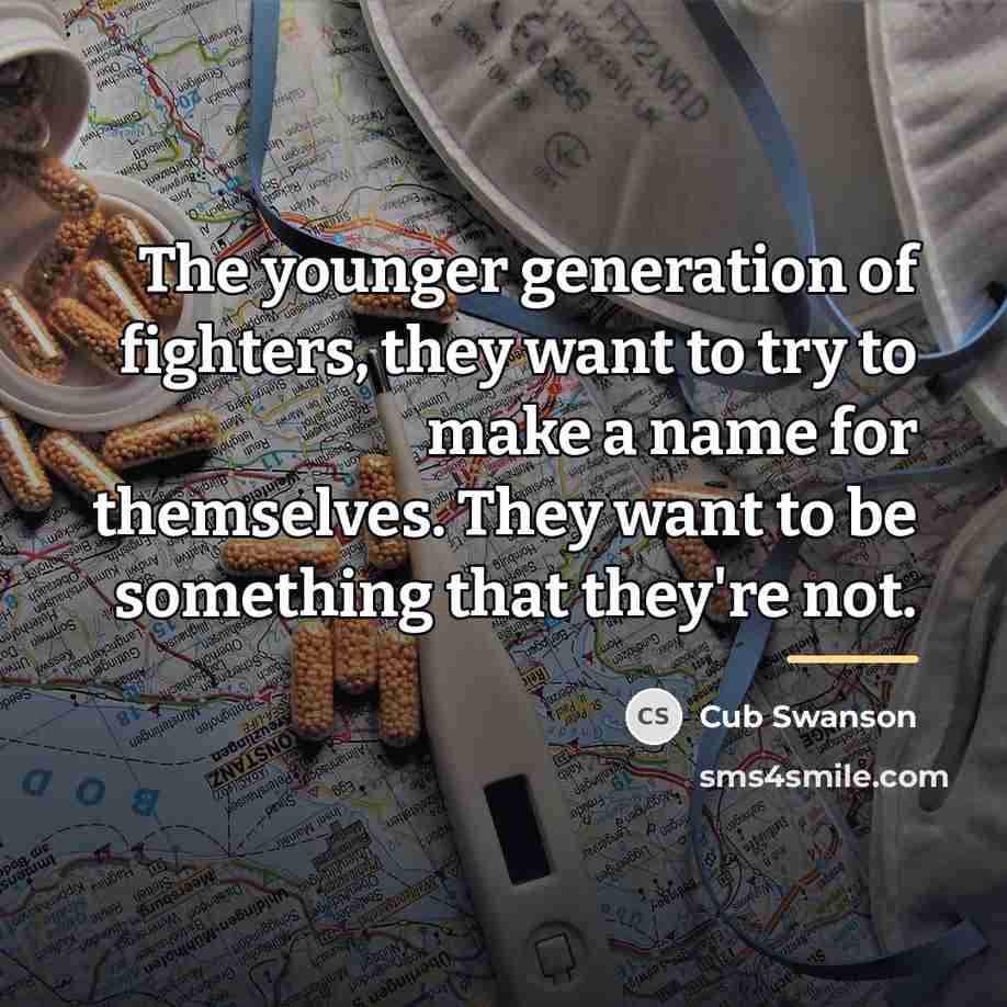 “The younger generation of fighters, they want to try to…” quote by Cub Swanson