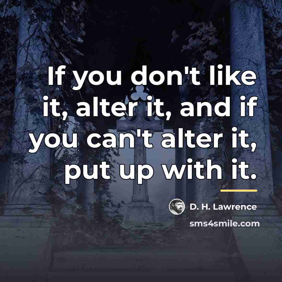 “If you don't like it, alter it, and if you…” quote by D. H. Lawrence