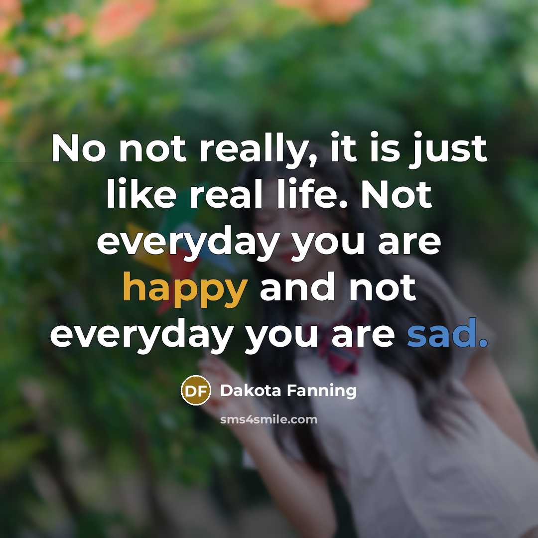 “No not really, it is just like real life. Not…” quote by Dakota Fanning