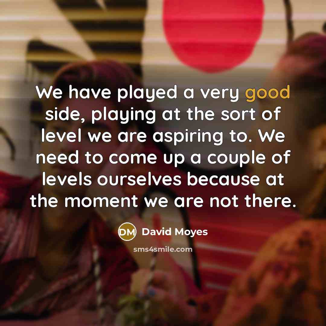 “We have played a very good side, playing at the…” quote by David Moyes