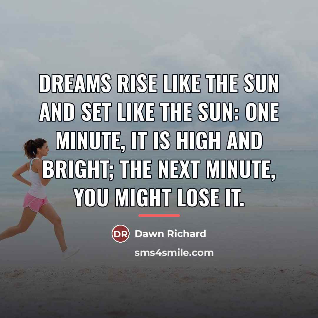 “Dreams rise like the sun and set like the sun:…” quote by Dawn Richard