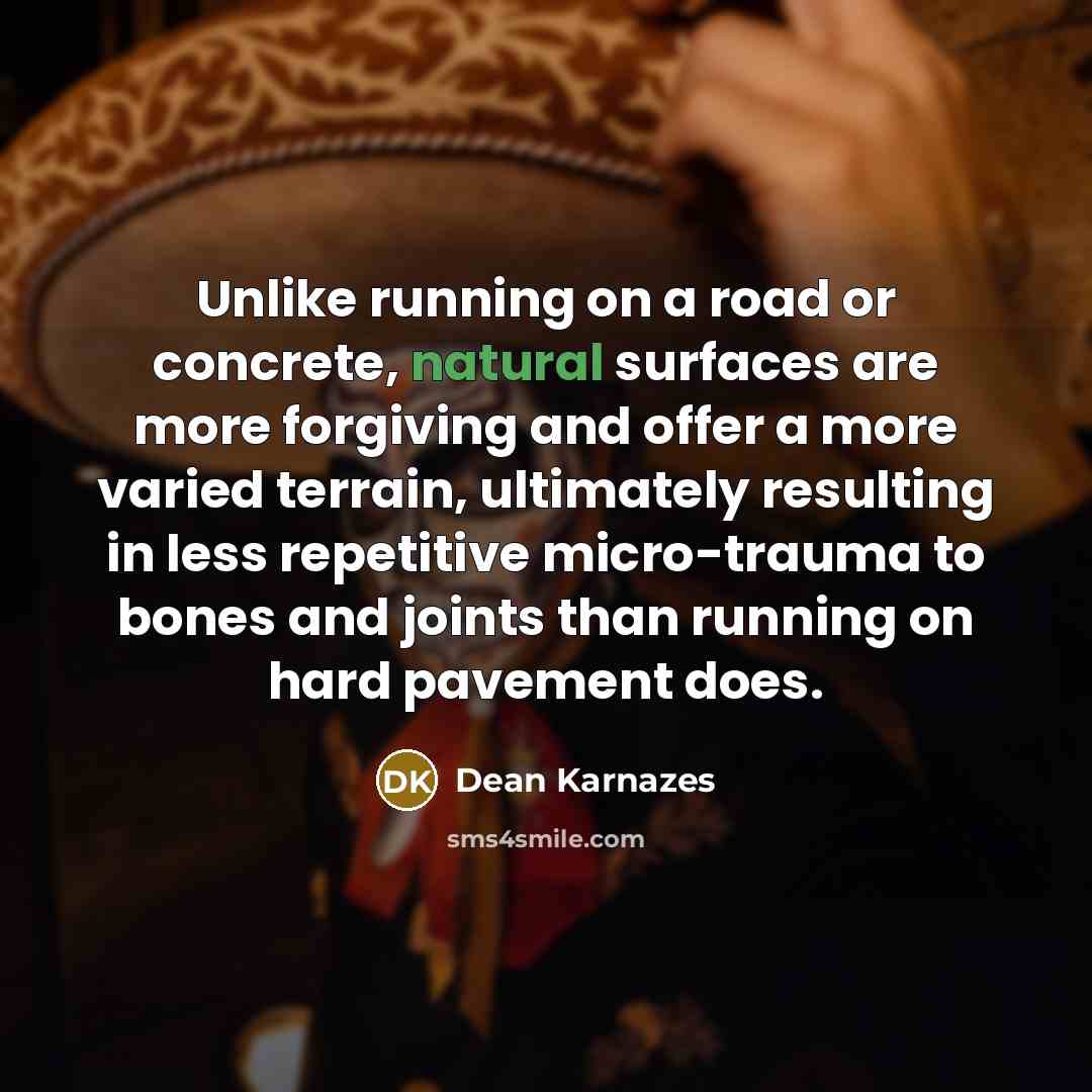 “Unlike running on a road or concrete, natural surfaces are…” quote by Dean Karnazes