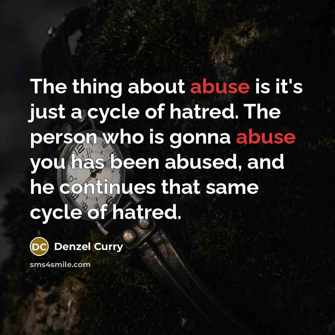 “The thing about abuse is it's just a cycle of…” quote by Denzel Curry
