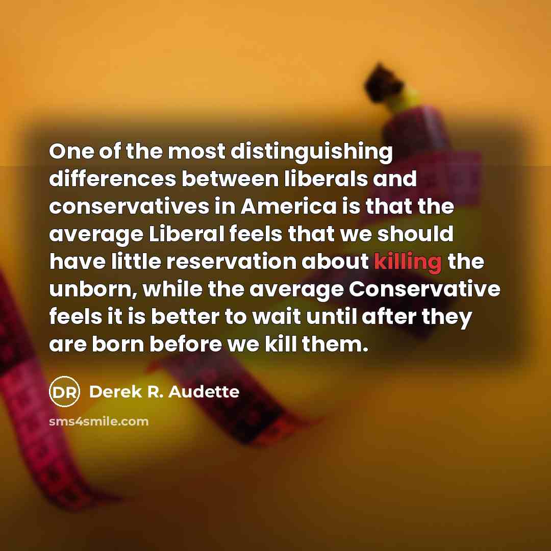 “One of the most distinguishing differences between liberals and conservatives…” quote by Derek R. Audette