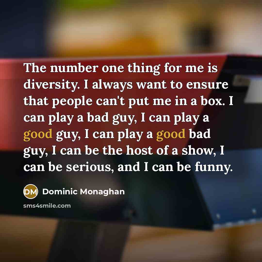 “The number one thing for me is diversity. I always…” quote by Dominic Monaghan