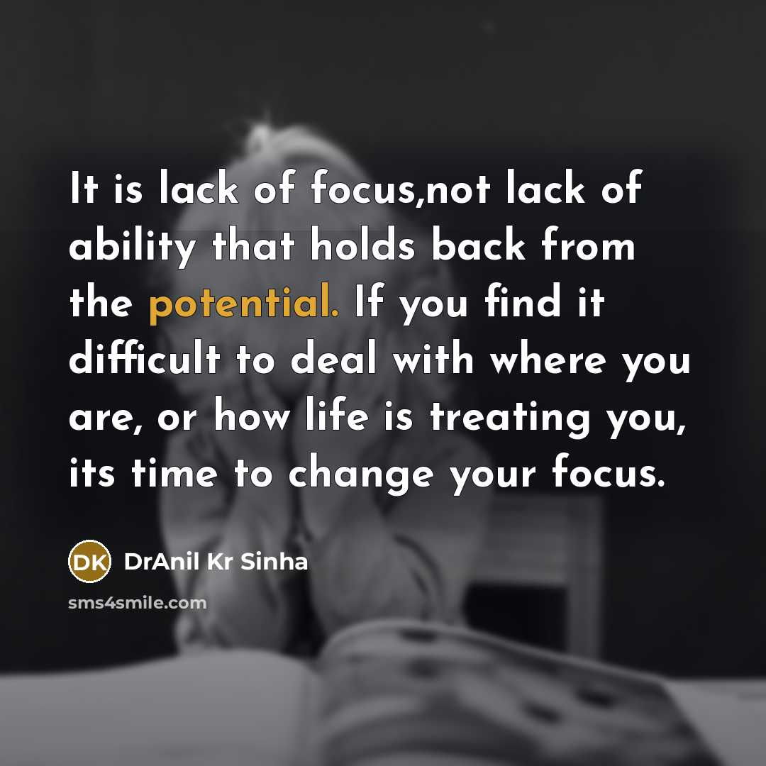 “It is lack of focus,not lack of ability that holds…” quote by DrAnil Kr Sinha