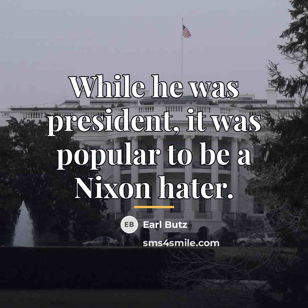 “While he was president, it was popular to be a…” quote by Earl Butz