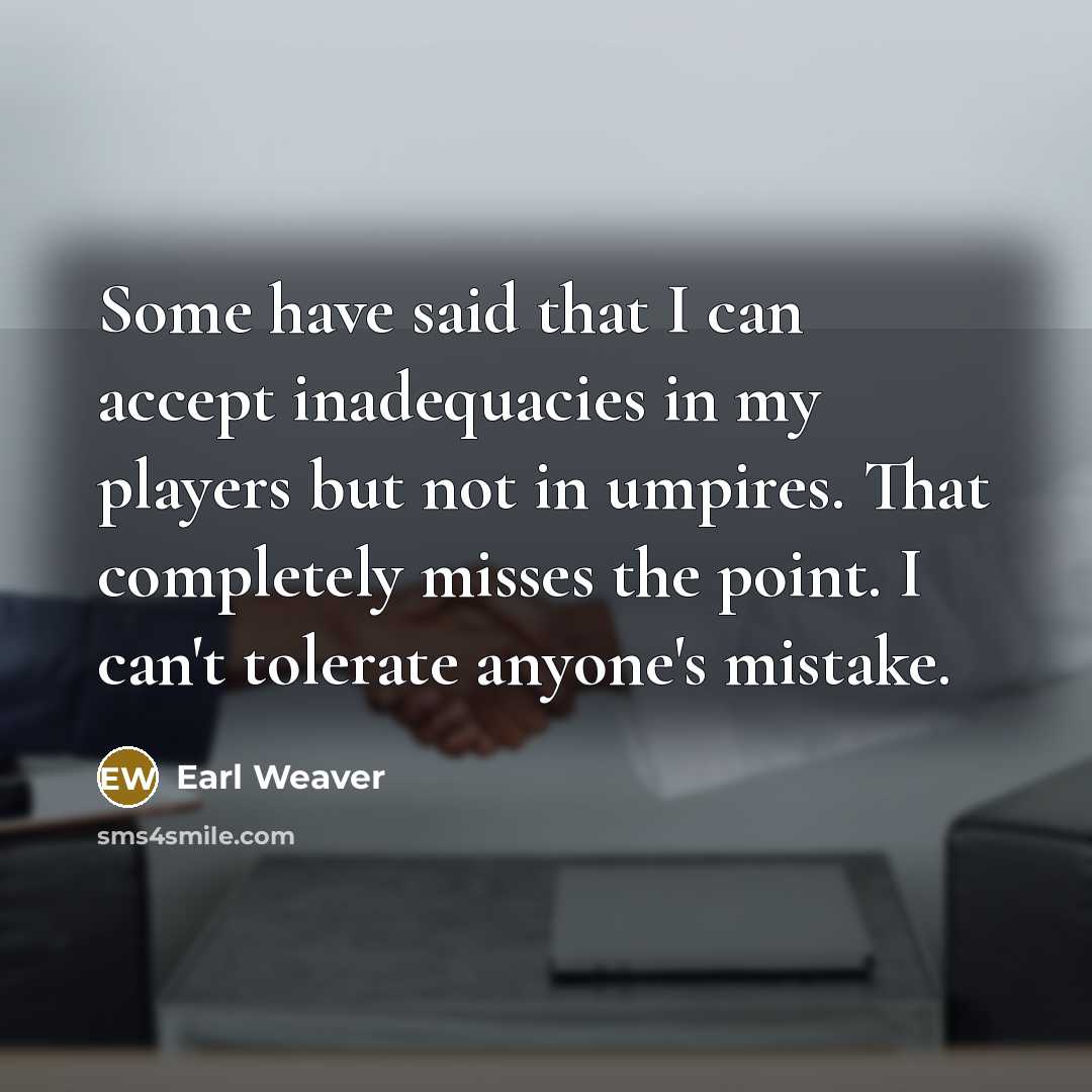 “Some have said that I can accept inadequacies in my…” quote by Earl Weaver