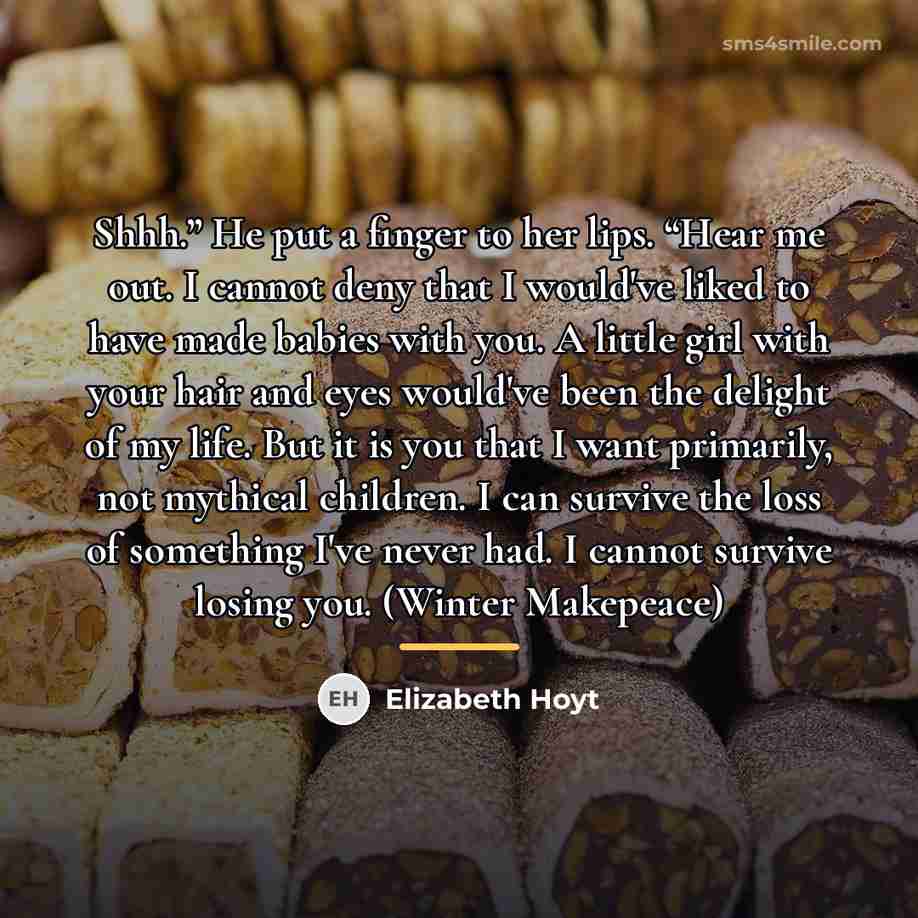 “Shhh.” He put a finger to her lips. “Hear me…” quote by Elizabeth Hoyt