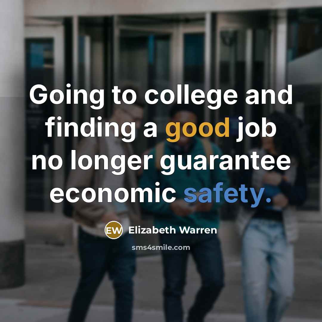 “Going to college and finding a good job no longer…” quote by Elizabeth Warren