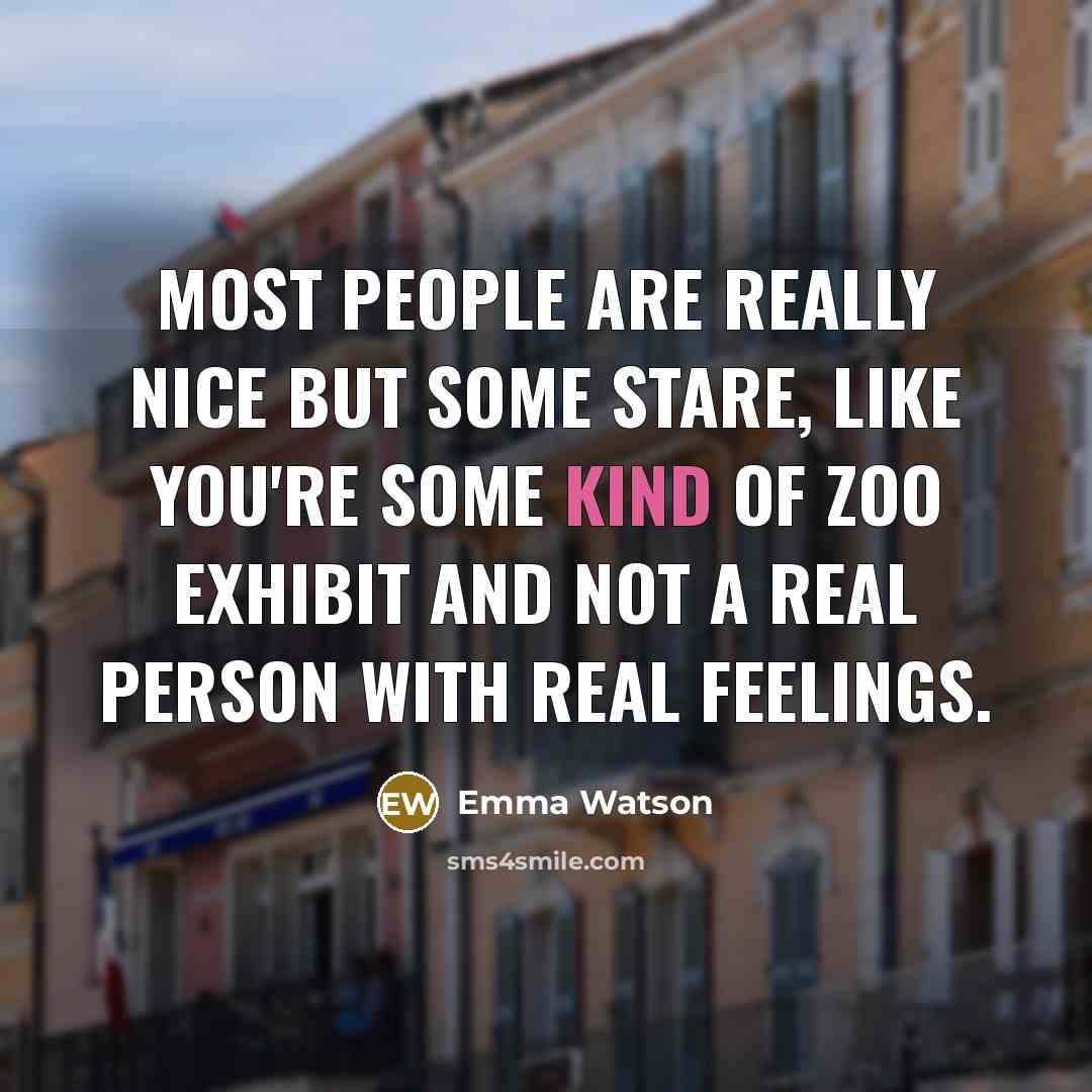 “Most people are really nice but some stare, like you're…” quote by Emma Watson