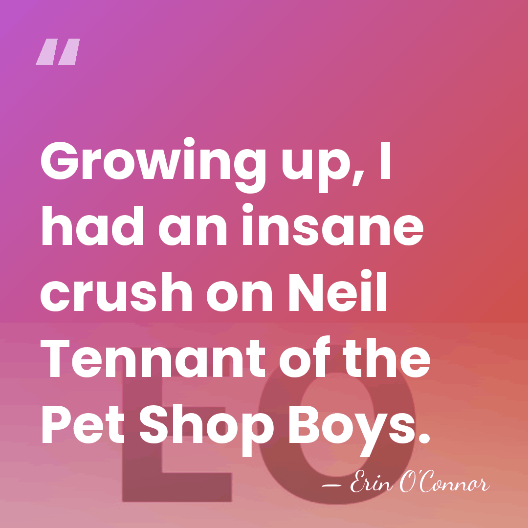 Growing up, I had an insane crush on Neil Tennant of the&hellip; - Erin O'Connor
