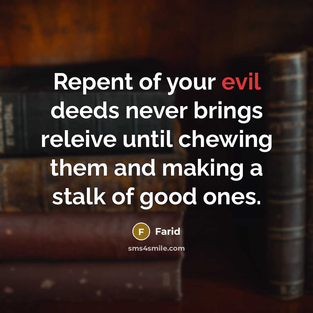 “Repent of your evil deeds never brings releive until chewing…” quote by Farid