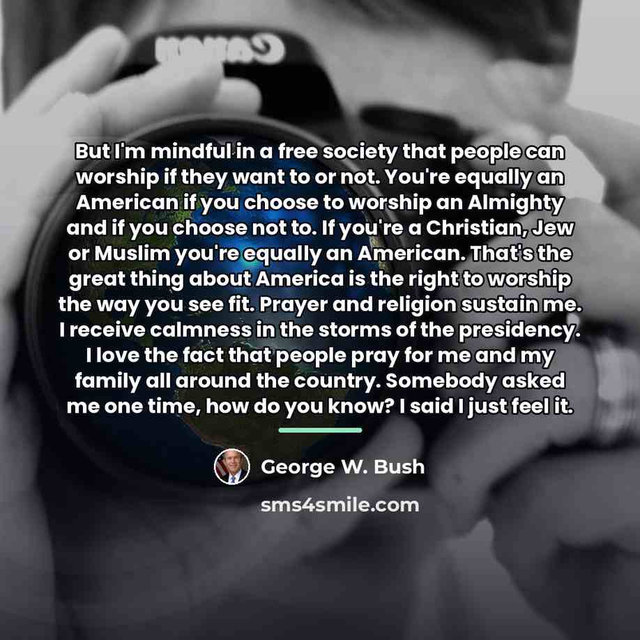 “But I'm mindful in a free society that people can…” quote by George W. Bush