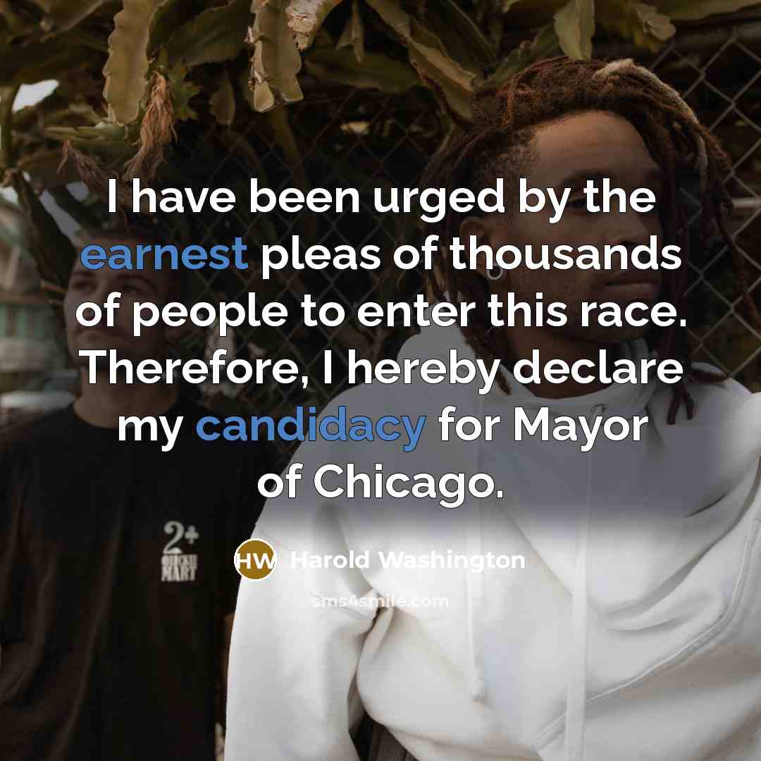 “I have been urged by the earnest pleas of thousands…” quote by Harold Washington